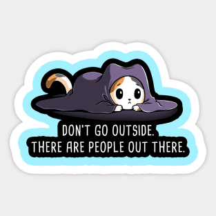 Don't Go outside ! Cute Funny Cat Kitten Quote scared of people animal Lover Artwork Sticker